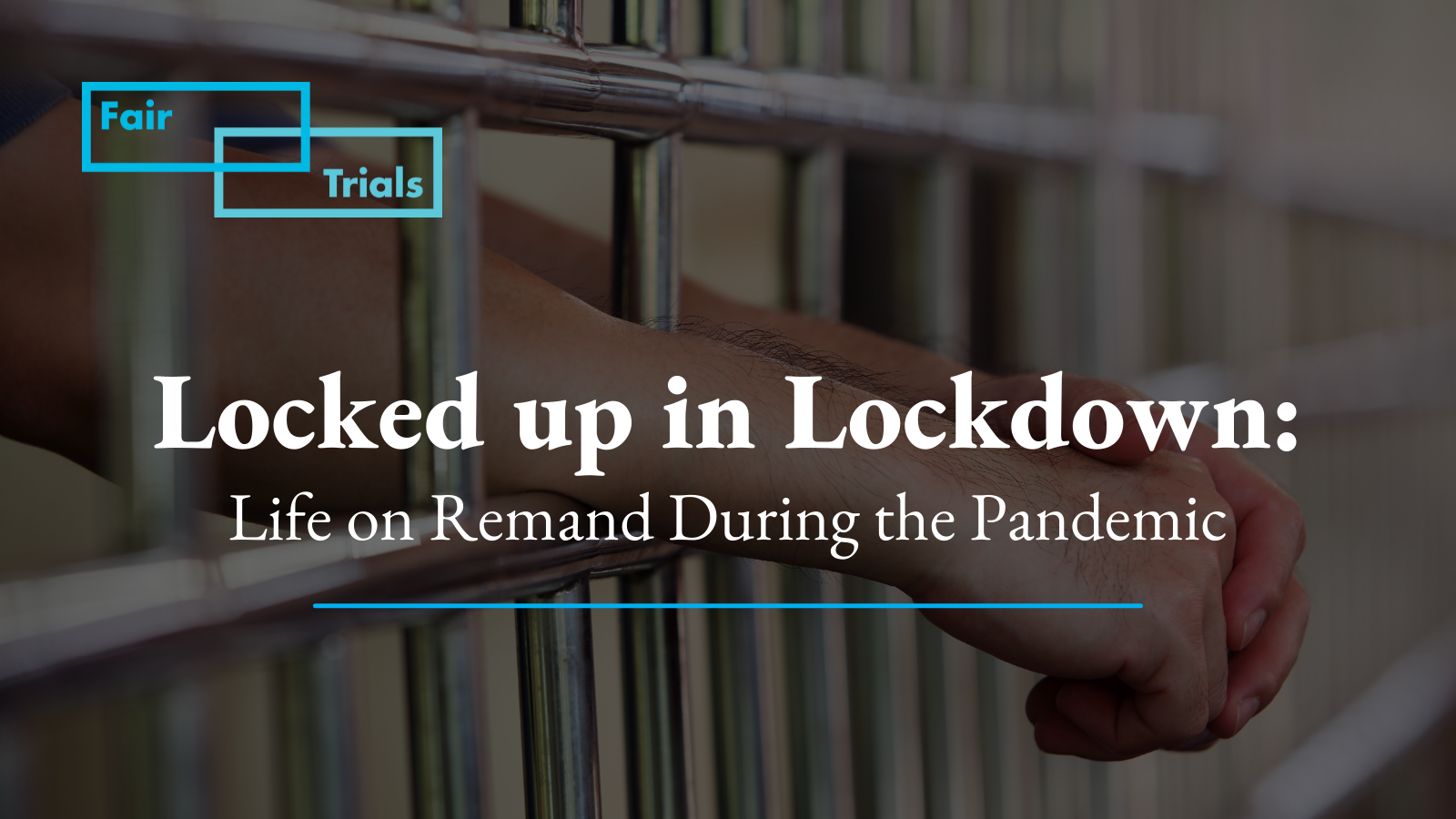 Locked up in lockdown Life on remand during the pandemic Fair Trials